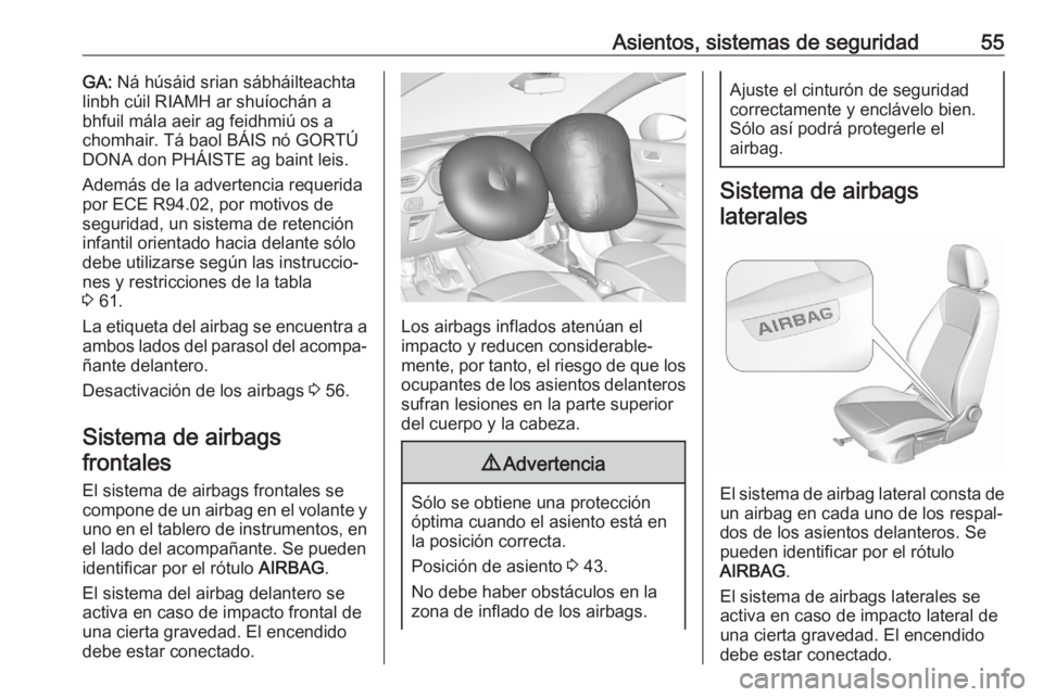 OPEL CROSSLAND X 2020  Manual de Instrucciones (in Spanish) Asientos, sistemas de seguridad55GA: Ná húsáid srian sábháilteachta
linbh cúil RIAMH ar shuíochán a
bhfuil mála aeir ag feidhmiú os a
chomhair. Tá baol BÁIS nó GORTÚ
DONA don PHÁISTE ag