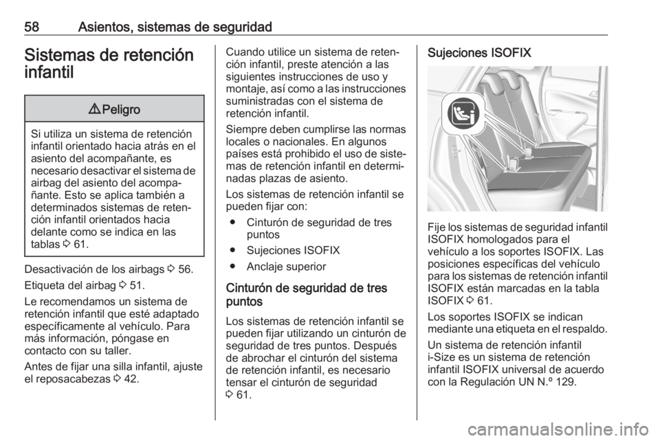 OPEL CROSSLAND X 2020 Manual de Instrucciones (in Spanish) 58Asientos, sistemas de seguridadSistemas de retención
infantil9 Peligro
Si utiliza un sistema de retención
infantil orientado hacia atrás en el
asiento del acompañante, es
necesario desactivar el OPEL CROSSLAND X 2020 Manual de Instrucciones (in Spanish) 58Asientos, sistemas de seguridadSistemas de retención
infantil9 Peligro
Si utiliza un sistema de retención
infantil orientado hacia atrás en el
asiento del acompañante, es
necesario desactivar el