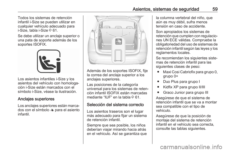 OPEL CROSSLAND X 2020  Manual de Instrucciones (in Spanish) Asientos, sistemas de seguridad59Todos los sistemas de retención
infantil i-Size se pueden utilizar en
cualquier vehículo adecuado para i-Size, tabla i-Size  3 61.
Se debe utilizar un anclaje superi