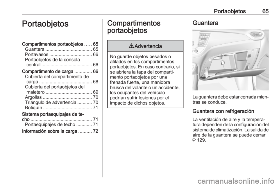 OPEL CROSSLAND X 2020 Manual de Instrucciones (in Spanish) Portaobjetos65PortaobjetosCompartimentos portaobjetos.....65
Guantera ................................... 65
Portavasos ................................ 66
Portaobjetos de la consola central ......... OPEL CROSSLAND X 2020 Manual de Instrucciones (in Spanish) Portaobjetos65PortaobjetosCompartimentos portaobjetos.....65
Guantera ................................... 65
Portavasos ................................ 66
Portaobjetos de la consola central .........