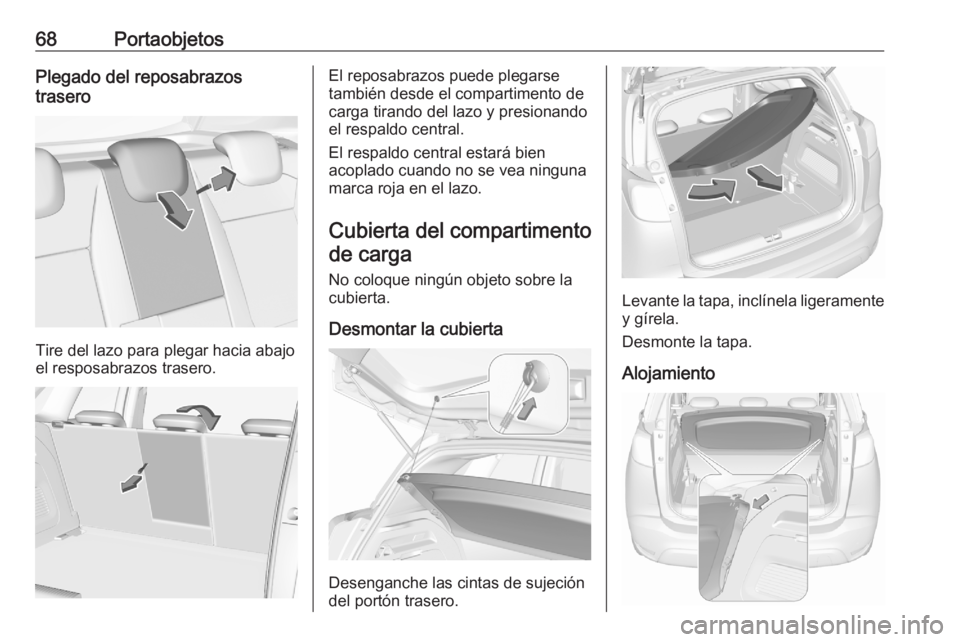 OPEL CROSSLAND X 2020 Manual de Instrucciones (in Spanish) 68PortaobjetosPlegado del reposabrazos
trasero
Tire del lazo para plegar hacia abajo
el resposabrazos trasero.
El reposabrazos puede plegarse
también desde el compartimento de
carga tirando del lazo OPEL CROSSLAND X 2020 Manual de Instrucciones (in Spanish) 68PortaobjetosPlegado del reposabrazos
trasero
Tire del lazo para plegar hacia abajo
el resposabrazos trasero.
El reposabrazos puede plegarse
también desde el compartimento de
carga tirando del lazo