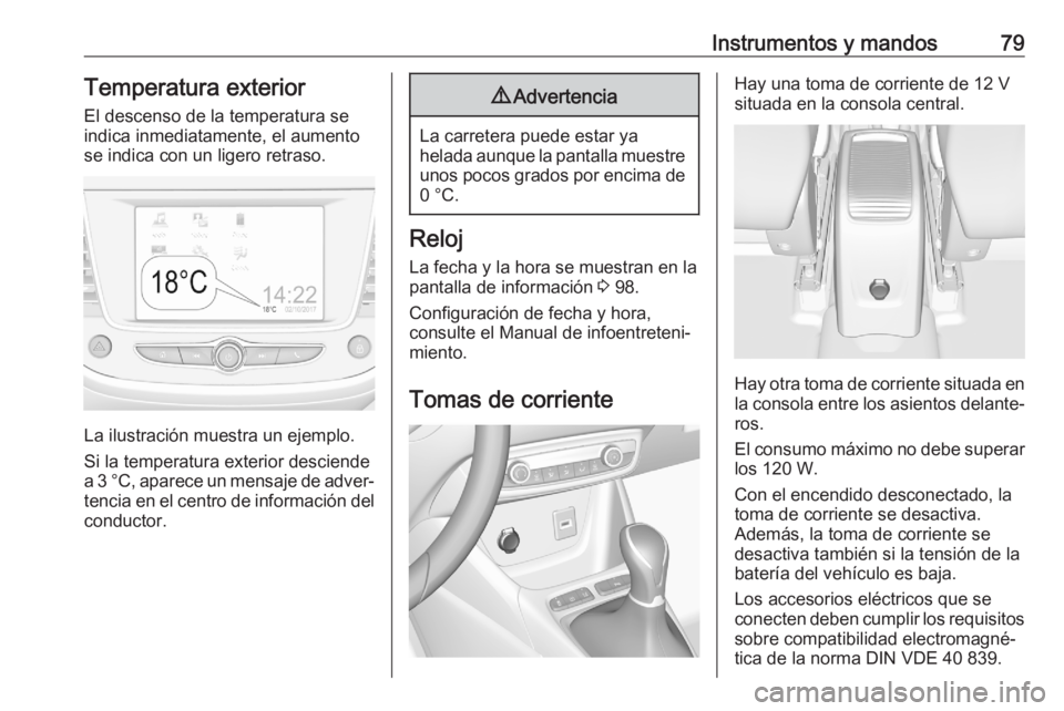 OPEL CROSSLAND X 2020 Manual de Instrucciones (in Spanish) Instrumentos y mandos79Temperatura exterior
El descenso de la temperatura se
indica inmediatamente, el aumento
se indica con un ligero retraso.
La ilustración muestra un ejemplo.
Si la temperatura ex OPEL CROSSLAND X 2020 Manual de Instrucciones (in Spanish) Instrumentos y mandos79Temperatura exterior
El descenso de la temperatura se
indica inmediatamente, el aumento
se indica con un ligero retraso.
La ilustración muestra un ejemplo.
Si la temperatura ex