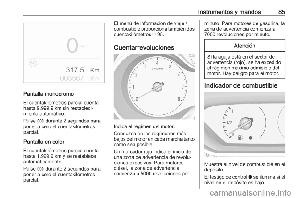 OPEL CROSSLAND X 2020 Manual de Instrucciones (in Spanish) Instrumentos y mandos85
Pantalla monocromo
El cuentakilómetros parcial cuenta
hasta 9.999,9 km sin restableci‐
miento automático.
Pulse L durante 2 segundos para
poner a cero el cuentakilómetros OPEL CROSSLAND X 2020 Manual de Instrucciones (in Spanish) Instrumentos y mandos85
Pantalla monocromo
El cuentakilómetros parcial cuenta
hasta 9.999,9 km sin restableci‐
miento automático.
Pulse L durante 2 segundos para
poner a cero el cuentakilómetros