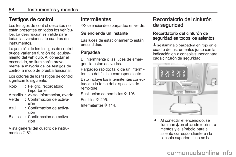 OPEL CROSSLAND X 2020 Manual de Instrucciones (in Spanish) 88Instrumentos y mandosTestigos de control
Los testigos de control descritos no
están presentes en todos los vehícu‐
los. La descripción es válida para
todas las versiones de cuadros de
instrume OPEL CROSSLAND X 2020 Manual de Instrucciones (in Spanish) 88Instrumentos y mandosTestigos de control
Los testigos de control descritos no
están presentes en todos los vehícu‐
los. La descripción es válida para
todas las versiones de cuadros de
instrume