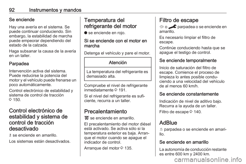 OPEL CROSSLAND X 2020 Manual de Instrucciones (in Spanish) 92Instrumentos y mandosSe enciende
Hay una avería en el sistema. Se
puede continuar conduciendo. Sin
embargo, la estabilidad de marcha
puede empeorar dependiendo del
estado de la calzada.
Haga subsan OPEL CROSSLAND X 2020 Manual de Instrucciones (in Spanish) 92Instrumentos y mandosSe enciende
Hay una avería en el sistema. Se
puede continuar conduciendo. Sin
embargo, la estabilidad de marcha
puede empeorar dependiendo del
estado de la calzada.
Haga subsan