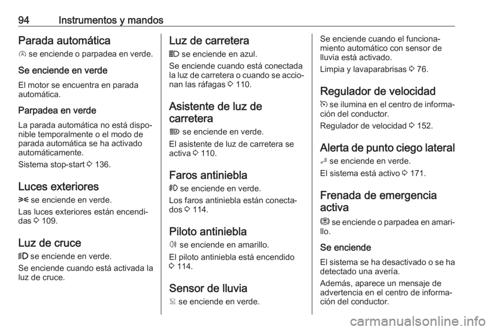 OPEL CROSSLAND X 2020  Manual de Instrucciones (in Spanish) 94Instrumentos y mandosParada automática
D  se enciende o parpadea en verde.
Se enciende en verde
El motor se encuentra en parada
automática.
Parpadea en verdeLa parada automática no está dispo‐