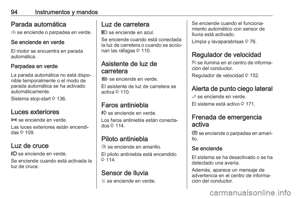 OPEL CROSSLAND X 2020 Manual de Instrucciones (in Spanish) 94Instrumentos y mandosParada automática
D se enciende o parpadea en verde.
Se enciende en verde
El motor se encuentra en parada
automática.
Parpadea en verdeLa parada automática no está dispo‐ OPEL CROSSLAND X 2020 Manual de Instrucciones (in Spanish) 94Instrumentos y mandosParada automática
D se enciende o parpadea en verde.
Se enciende en verde
El motor se encuentra en parada
automática.
Parpadea en verdeLa parada automática no está dispo‐