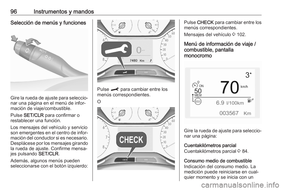 OPEL CROSSLAND X 2020 Manual de Instrucciones (in Spanish) 96Instrumentos y mandosSelección de menús y funciones
Gire la rueda de ajuste para seleccio‐
nar una página en el menú de infor‐
mación de viaje/combustible.
Pulse SET/CLR para confirmar o
OPEL CROSSLAND X 2020 Manual de Instrucciones (in Spanish) 96Instrumentos y mandosSelección de menús y funciones
Gire la rueda de ajuste para seleccio‐
nar una página en el menú de infor‐
mación de viaje/combustible.
Pulse SET/CLR para confirmar o