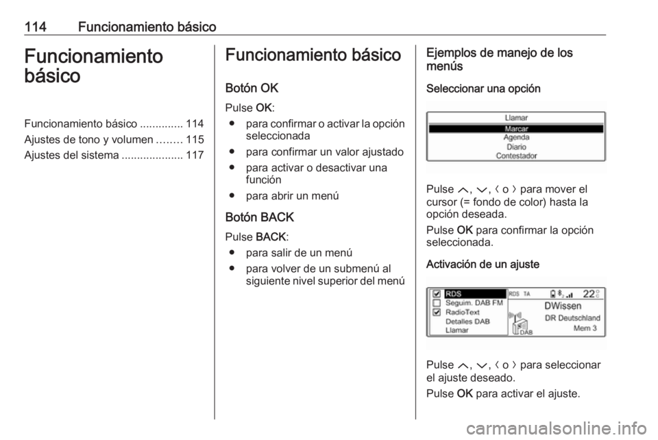 OPEL GRANDLAND X 2018 Manual de infoentretenimiento (in Spanish) 114Funcionamiento básicoFuncionamiento
básicoFuncionamiento básico ..............114
Ajustes de tono y volumen ........115
Ajustes del sistema ....................117Funcionamiento básico
Botón O OPEL GRANDLAND X 2018 Manual de infoentretenimiento (in Spanish) 114Funcionamiento básicoFuncionamiento
básicoFuncionamiento básico ..............114
Ajustes de tono y volumen ........115
Ajustes del sistema ....................117Funcionamiento básico
Botón O