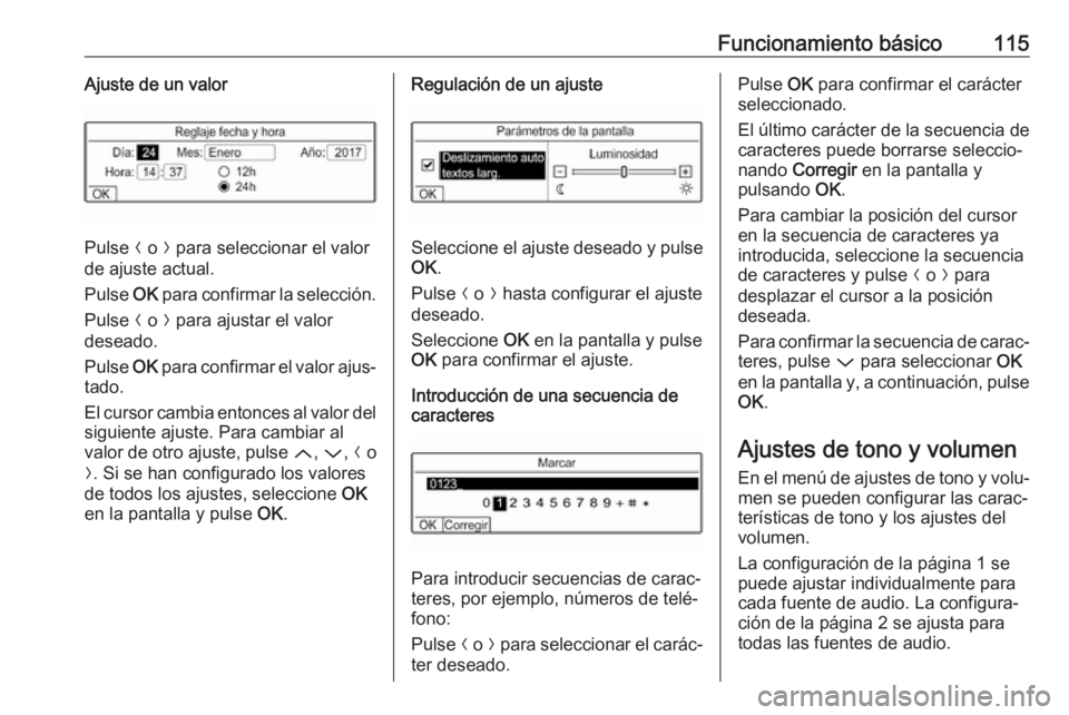 OPEL GRANDLAND X 2018 Manual de infoentretenimiento (in Spanish) Funcionamiento básico115Ajuste de un valor
Pulse N o O para seleccionar el valor
de ajuste actual.
Pulse OK para confirmar la selección.
Pulse N o O para ajustar el valor
deseado.
Pulse OK para OPEL GRANDLAND X 2018 Manual de infoentretenimiento (in Spanish) Funcionamiento básico115Ajuste de un valor
Pulse N o O para seleccionar el valor
de ajuste actual.
Pulse OK para confirmar la selección.
Pulse N o O para ajustar el valor
deseado.
Pulse OK para