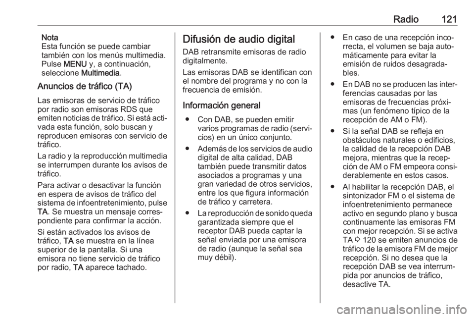 OPEL GRANDLAND X 2018  Manual de infoentretenimiento (in Spanish) Radio121Nota
Esta función se puede cambiar
también con los menús multimedia. Pulse  MENU  y, a continuación,
seleccione  Multimedia.
Anuncios de tráfico (TA)
Las emisoras de servicio de tráfico

