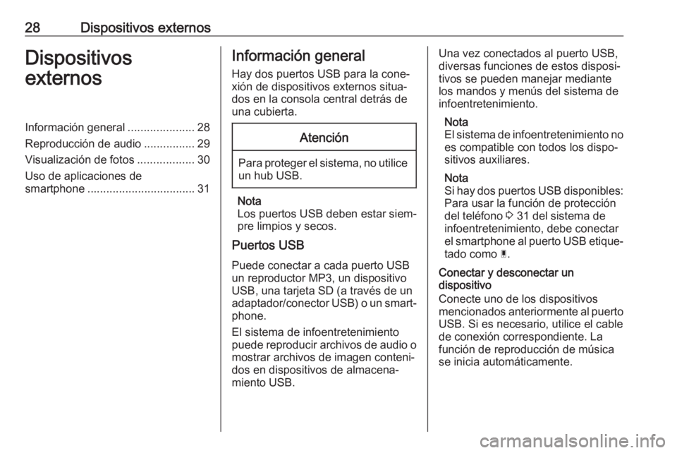 OPEL GRANDLAND X 2018  Manual de infoentretenimiento (in Spanish) 28Dispositivos externosDispositivos
externosInformación general .....................28
Reproducción de audio ................29
Visualización de fotos ..................30
Uso de aplicaciones de
s