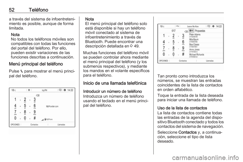OPEL GRANDLAND X 2018 Manual de infoentretenimiento (in Spanish) 52Teléfonoa través del sistema de infoentreteni‐miento es posible, aunque de forma
limitada.
Nota
No todos los teléfonos móviles son
compatibles con todas las funciones
del portal del teléfono. OPEL GRANDLAND X 2018 Manual de infoentretenimiento (in Spanish) 52Teléfonoa través del sistema de infoentreteni‐miento es posible, aunque de forma
limitada.
Nota
No todos los teléfonos móviles son
compatibles con todas las funciones
del portal del teléfono.
