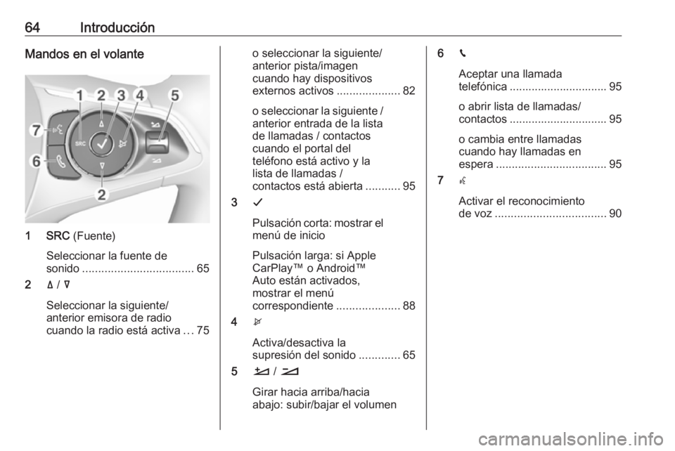 OPEL GRANDLAND X 2018  Manual de infoentretenimiento (in Spanish) 64IntroducciónMandos en el volante
1 SRC (Fuente)
Seleccionar la fuente de
sonido ................................... 65
2 ä /  å
Seleccionar la siguiente/
anterior emisora de radio
cuando la radio