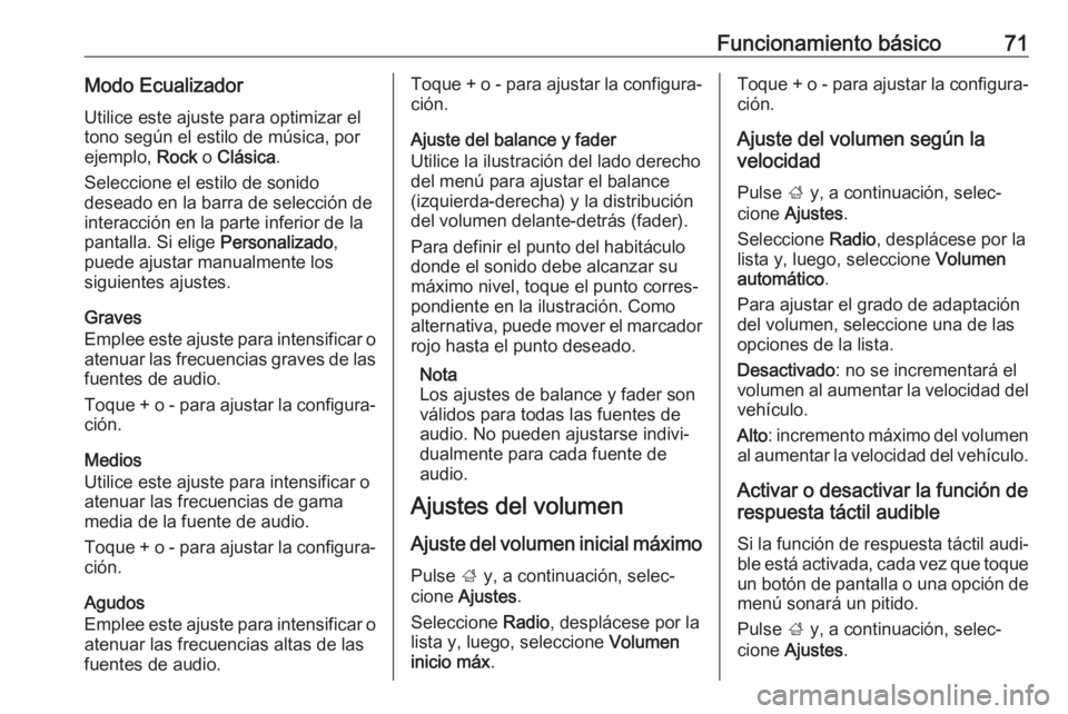 OPEL GRANDLAND X 2018 Manual de infoentretenimiento (in Spanish) Funcionamiento básico71Modo EcualizadorUtilice este ajuste para optimizar el
tono según el estilo de música, por
ejemplo, Rock o Clásica .
Seleccione el estilo de sonido
deseado en la barra de se OPEL GRANDLAND X 2018 Manual de infoentretenimiento (in Spanish) Funcionamiento básico71Modo EcualizadorUtilice este ajuste para optimizar el
tono según el estilo de música, por
ejemplo, Rock o Clásica .
Seleccione el estilo de sonido
deseado en la barra de se