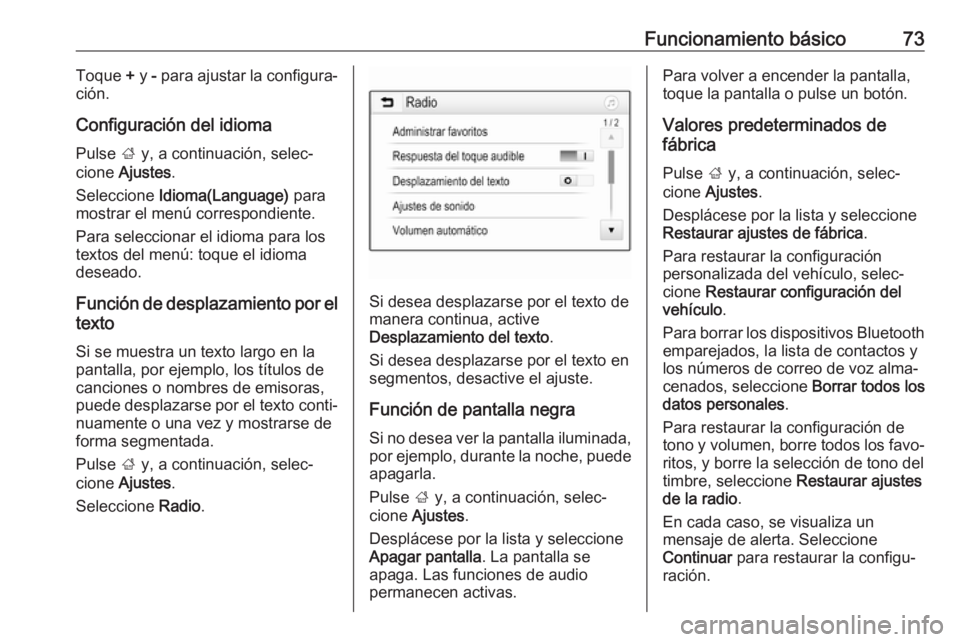 OPEL GRANDLAND X 2018 Manual de infoentretenimiento (in Spanish) Funcionamiento básico73Toque + y - para ajustar la configura‐
ción.
Configuración del idioma
Pulse ; y, a continuación, selec‐
cione Ajustes .
Seleccione Idioma(Language) para
mostrar el OPEL GRANDLAND X 2018 Manual de infoentretenimiento (in Spanish) Funcionamiento básico73Toque + y - para ajustar la configura‐
ción.
Configuración del idioma
Pulse ; y, a continuación, selec‐
cione Ajustes .
Seleccione Idioma(Language) para
mostrar el