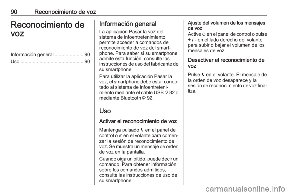 OPEL GRANDLAND X 2018 Manual de infoentretenimiento (in Spanish) 90Reconocimiento de vozReconocimiento de
vozInformación general .....................90
Uso .............................................. 90Información general
La aplicación Pasar la voz del
siste OPEL GRANDLAND X 2018 Manual de infoentretenimiento (in Spanish) 90Reconocimiento de vozReconocimiento de
vozInformación general .....................90
Uso .............................................. 90Información general
La aplicación Pasar la voz del
siste