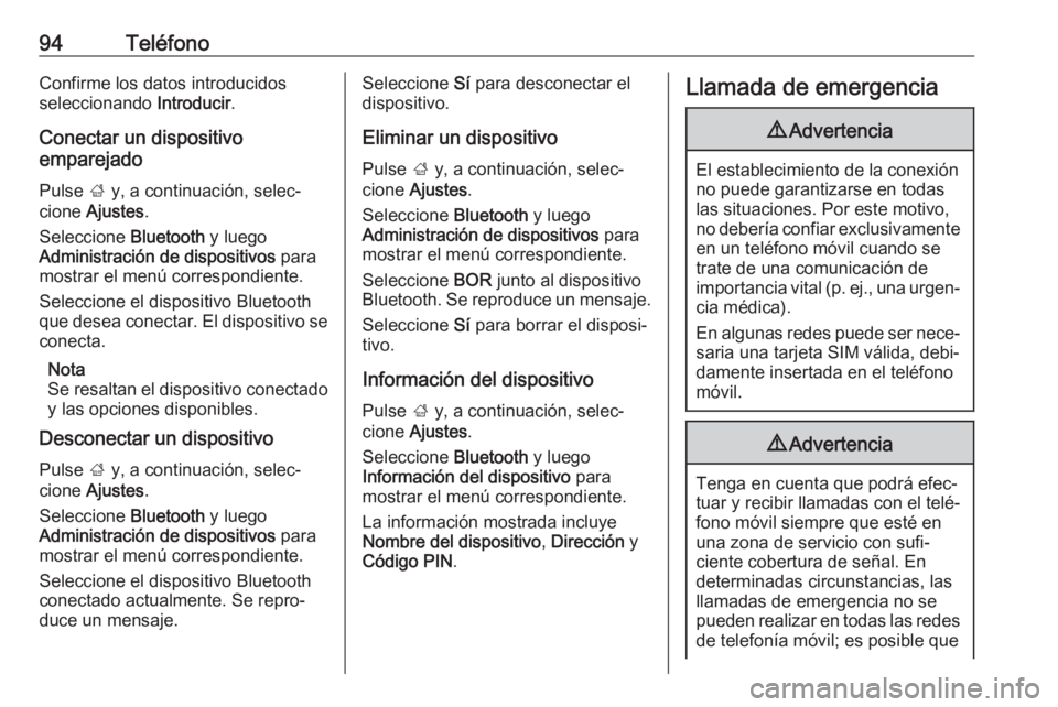 OPEL GRANDLAND X 2018 Manual de infoentretenimiento (in Spanish) 94TeléfonoConfirme los datos introducidos
seleccionando Introducir.
Conectar un dispositivo
emparejado
Pulse ; y, a continuación, selec‐
cione Ajustes .
Seleccione Bluetooth y luego
Administra OPEL GRANDLAND X 2018 Manual de infoentretenimiento (in Spanish) 94TeléfonoConfirme los datos introducidos
seleccionando Introducir.
Conectar un dispositivo
emparejado
Pulse ; y, a continuación, selec‐
cione Ajustes .
Seleccione Bluetooth y luego
Administra