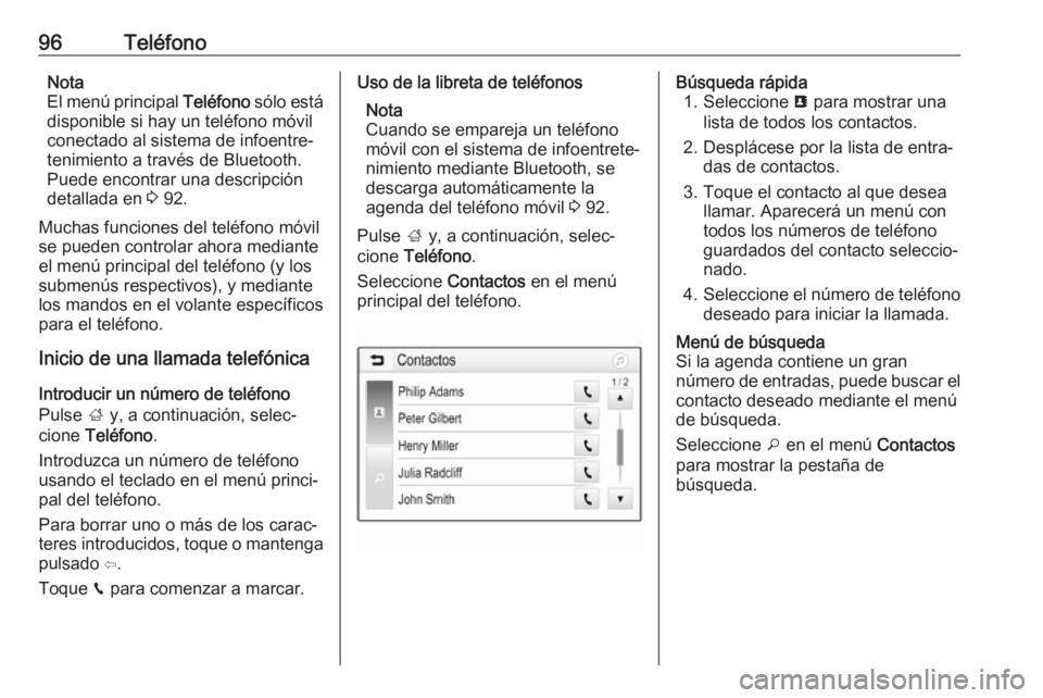 OPEL GRANDLAND X 2018 Manual de infoentretenimiento (in Spanish) 96TeléfonoNota
El menú principal Teléfono sólo está
disponible si hay un teléfono móvil
conectado al sistema de infoentre‐
tenimiento a través de Bluetooth.
Puede encontrar una descripción OPEL GRANDLAND X 2018 Manual de infoentretenimiento (in Spanish) 96TeléfonoNota
El menú principal Teléfono sólo está
disponible si hay un teléfono móvil
conectado al sistema de infoentre‐
tenimiento a través de Bluetooth.
Puede encontrar una descripción