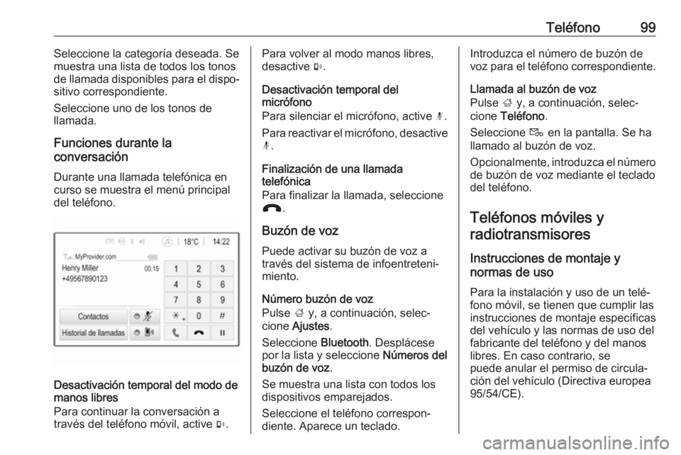 OPEL GRANDLAND X 2018 Manual de infoentretenimiento (in Spanish) Teléfono99Seleccione la categoría deseada. Se
muestra una lista de todos los tonos
de llamada disponibles para el dispo‐
sitivo correspondiente.
Seleccione uno de los tonos de
llamada.
Funciones d OPEL GRANDLAND X 2018 Manual de infoentretenimiento (in Spanish) Teléfono99Seleccione la categoría deseada. Se
muestra una lista de todos los tonos
de llamada disponibles para el dispo‐
sitivo correspondiente.
Seleccione uno de los tonos de
llamada.
Funciones d