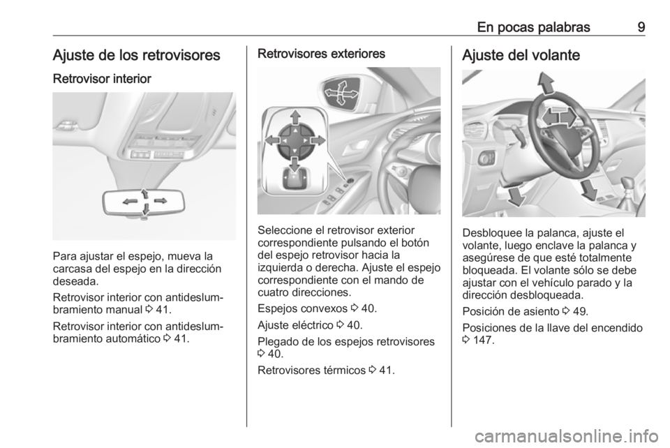 OPEL GRANDLAND X 2018 Manual de Instrucciones (in Spanish) En pocas palabras9Ajuste de los retrovisoresRetrovisor interior
Para ajustar el espejo, mueva la
carcasa del espejo en la dirección
deseada.
Retrovisor interior con antideslum‐
bramiento manual 3 OPEL GRANDLAND X 2018 Manual de Instrucciones (in Spanish) En pocas palabras9Ajuste de los retrovisoresRetrovisor interior
Para ajustar el espejo, mueva la
carcasa del espejo en la dirección
deseada.
Retrovisor interior con antideslum‐
bramiento manual 3