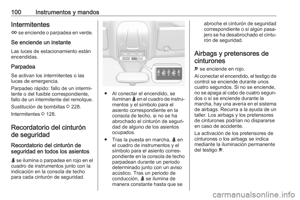 OPEL GRANDLAND X 2018 Manual de Instrucciones (in Spanish) 100Instrumentos y mandosIntermitentes
O se enciende o parpadea en verde.
Se enciende un instante Las luces de estacionamiento están
encendidas.
Parpadea
Se activan los intermitentes o las
luces de e OPEL GRANDLAND X 2018 Manual de Instrucciones (in Spanish) 100Instrumentos y mandosIntermitentes
O se enciende o parpadea en verde.
Se enciende un instante Las luces de estacionamiento están
encendidas.
Parpadea
Se activan los intermitentes o las
luces de e