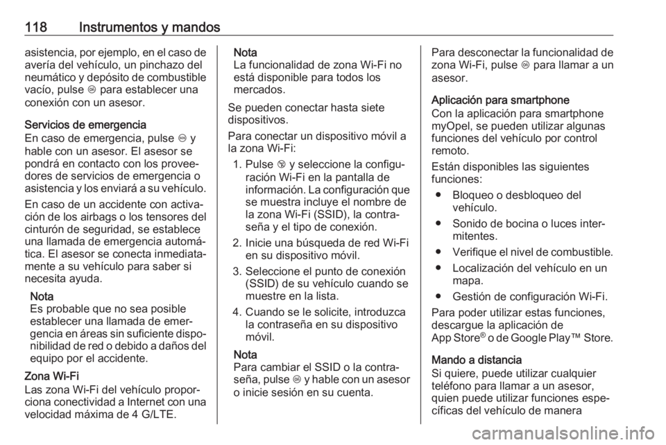 OPEL GRANDLAND X 2018  Manual de Instrucciones (in Spanish) 118Instrumentos y mandosasistencia, por ejemplo, en el caso de
avería del vehículo, un pinchazo del
neumático y depósito de combustible vacío, pulse  Z para establecer una
conexión con un asesor