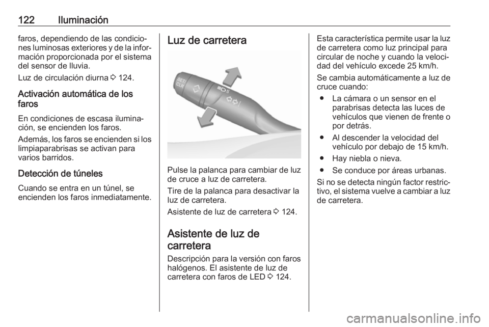 OPEL GRANDLAND X 2018 Manual de Instrucciones (in Spanish) 122Iluminaciónfaros, dependiendo de las condicio‐nes luminosas exteriores y de la infor‐ mación proporcionada por el sistema del sensor de lluvia.
Luz de circulación diurna 3 124.
Activación OPEL GRANDLAND X 2018 Manual de Instrucciones (in Spanish) 122Iluminaciónfaros, dependiendo de las condicio‐nes luminosas exteriores y de la infor‐ mación proporcionada por el sistema del sensor de lluvia.
Luz de circulación diurna 3 124.
Activación