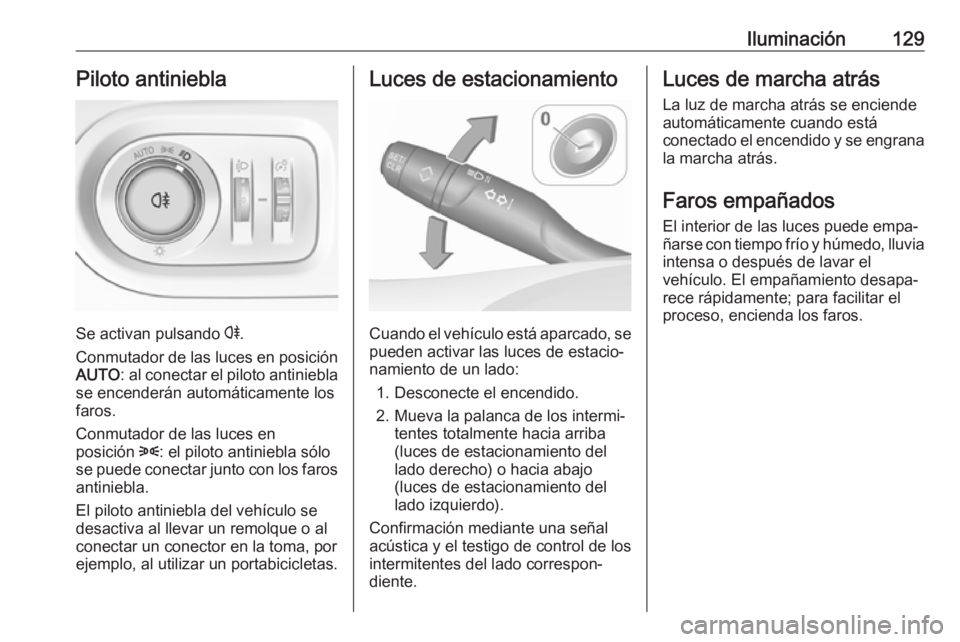 OPEL GRANDLAND X 2018 Manual de Instrucciones (in Spanish) Iluminación129Piloto antiniebla
Se activan pulsando r.
Conmutador de las luces en posición AUTO : al conectar el piloto antiniebla
se encenderán automáticamente los
faros.
Conmutador de las luces OPEL GRANDLAND X 2018 Manual de Instrucciones (in Spanish) Iluminación129Piloto antiniebla
Se activan pulsando r.
Conmutador de las luces en posición AUTO : al conectar el piloto antiniebla
se encenderán automáticamente los
faros.
Conmutador de las luces