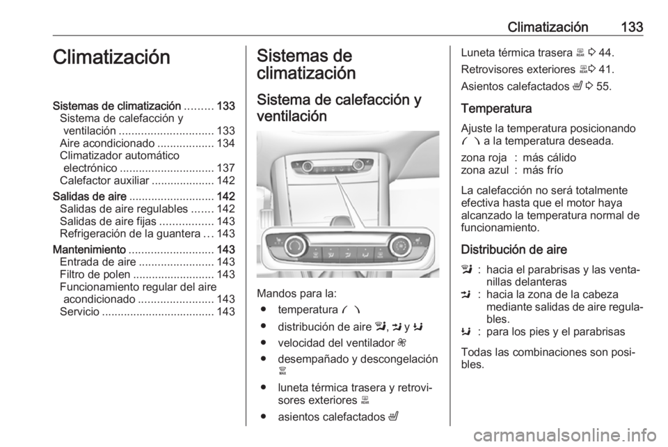 OPEL GRANDLAND X 2018 Manual de Instrucciones (in Spanish) Climatización133ClimatizaciónSistemas de climatización.........133
Sistema de calefacción y ventilación .............................. 133
Aire acondicionado ..................134
Climatizador au OPEL GRANDLAND X 2018 Manual de Instrucciones (in Spanish) Climatización133ClimatizaciónSistemas de climatización.........133
Sistema de calefacción y ventilación .............................. 133
Aire acondicionado ..................134
Climatizador au