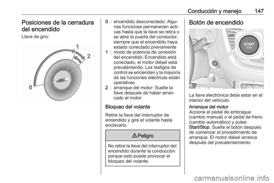 OPEL GRANDLAND X 2018 Manual de Instrucciones (in Spanish) Conducción y manejo147Posiciones de la cerraduradel encendido
Llave de giro:0:encendido desconectado: Algu‐
nas funciones permanecen acti‐
vas hasta que la llave se retira o
se abre la puerta del OPEL GRANDLAND X 2018 Manual de Instrucciones (in Spanish) Conducción y manejo147Posiciones de la cerraduradel encendido
Llave de giro:0:encendido desconectado: Algu‐
nas funciones permanecen acti‐
vas hasta que la llave se retira o
se abre la puerta del