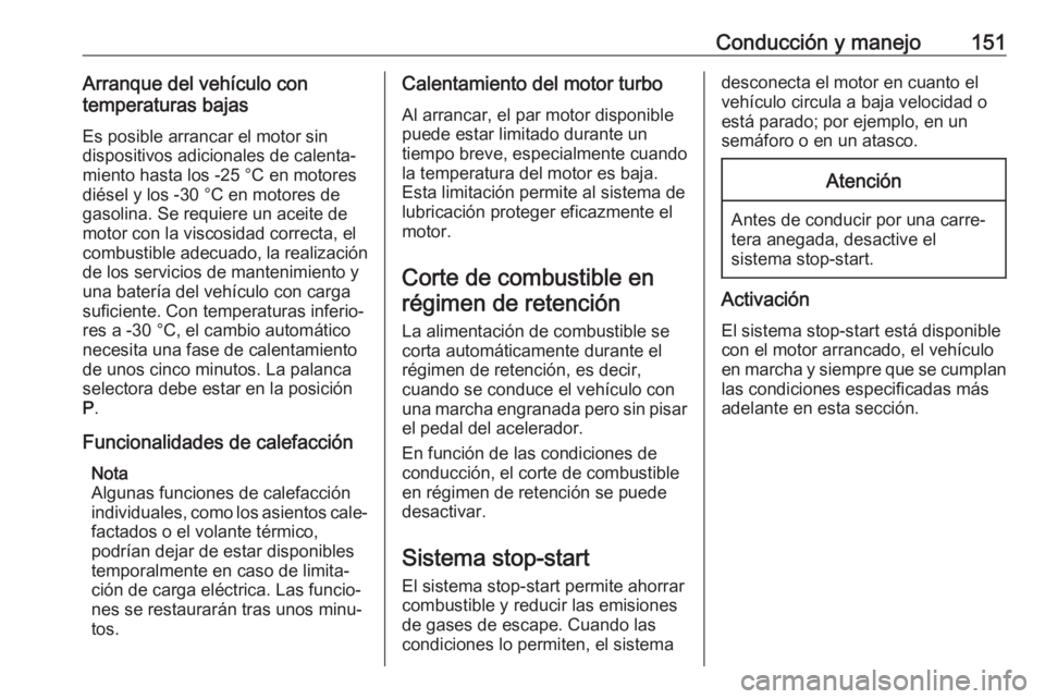 OPEL GRANDLAND X 2018 Manual de Instrucciones (in Spanish) Conducción y manejo151Arranque del vehículo con
temperaturas bajas
Es posible arrancar el motor sin
dispositivos adicionales de calenta‐ miento hasta los -25 °С en motores
diésel y los -30 °C OPEL GRANDLAND X 2018 Manual de Instrucciones (in Spanish) Conducción y manejo151Arranque del vehículo con
temperaturas bajas
Es posible arrancar el motor sin
dispositivos adicionales de calenta‐ miento hasta los -25 °С en motores
diésel y los -30 °C