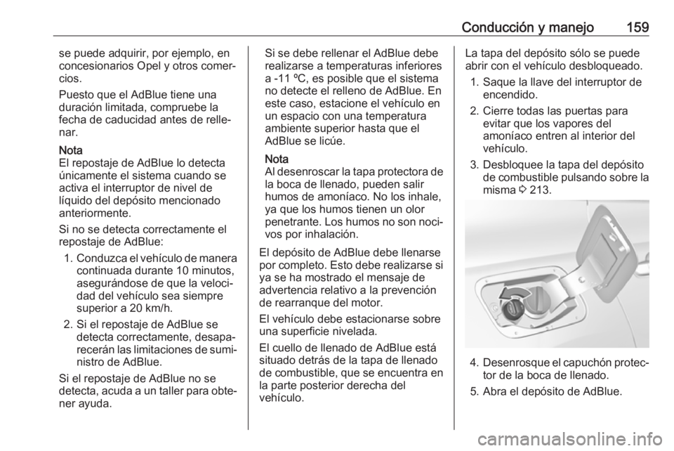 OPEL GRANDLAND X 2018 Manual de Instrucciones (in Spanish) Conducción y manejo159se puede adquirir, por ejemplo, en
concesionarios Opel y otros comer‐
cios.
Puesto que el AdBlue tiene una
duración limitada, compruebe la
fecha de caducidad antes de relle OPEL GRANDLAND X 2018 Manual de Instrucciones (in Spanish) Conducción y manejo159se puede adquirir, por ejemplo, en
concesionarios Opel y otros comer‐
cios.
Puesto que el AdBlue tiene una
duración limitada, compruebe la
fecha de caducidad antes de relle