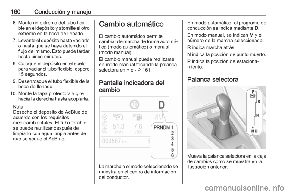 OPEL GRANDLAND X 2018 Manual de Instrucciones (in Spanish) 160Conducción y manejo6. Monte un extremo del tubo flexi‐ble en el depósito y atornille el otroextremo en la boca de llenado.
7. Levante el depósito hasta vaciarlo
o hasta que se haya detenido el OPEL GRANDLAND X 2018 Manual de Instrucciones (in Spanish) 160Conducción y manejo6. Monte un extremo del tubo flexi‐ble en el depósito y atornille el otroextremo en la boca de llenado.
7. Levante el depósito hasta vaciarlo
o hasta que se haya detenido el