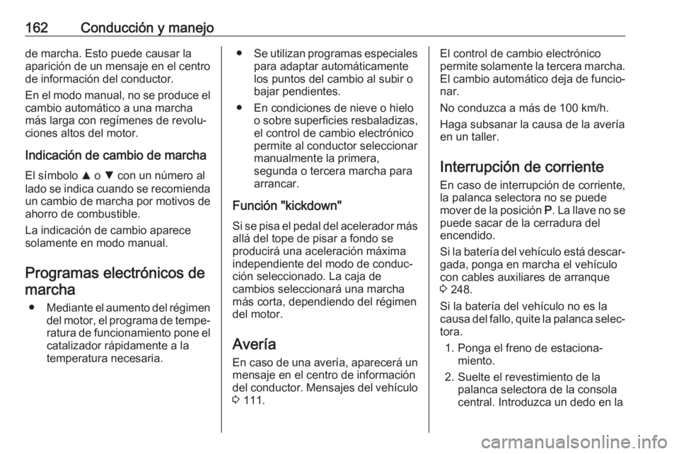 OPEL GRANDLAND X 2018 Manual de Instrucciones (in Spanish) 162Conducción y manejode marcha. Esto puede causar la
aparición de un mensaje en el centro de información del conductor.
En el modo manual, no se produce el
cambio automático a una marcha
más lar OPEL GRANDLAND X 2018 Manual de Instrucciones (in Spanish) 162Conducción y manejode marcha. Esto puede causar la
aparición de un mensaje en el centro de información del conductor.
En el modo manual, no se produce el
cambio automático a una marcha
más lar