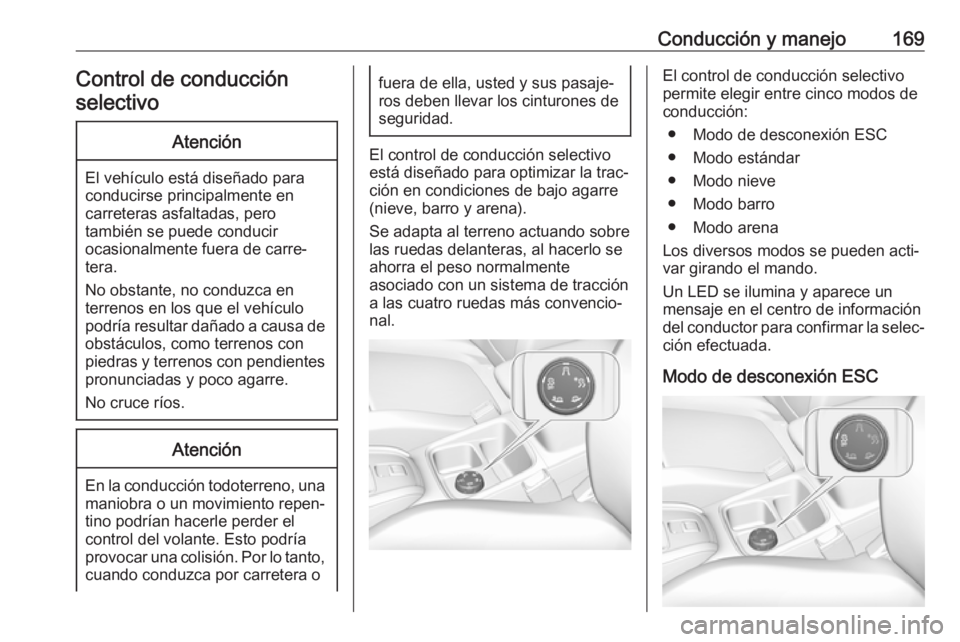 OPEL GRANDLAND X 2018 Manual de Instrucciones (in Spanish) Conducción y manejo169Control de conducción
selectivoAtención
El vehículo está diseñado para
conducirse principalmente en
carreteras asfaltadas, pero
también se puede conducir
ocasionalmente fu OPEL GRANDLAND X 2018 Manual de Instrucciones (in Spanish) Conducción y manejo169Control de conducción
selectivoAtención
El vehículo está diseñado para
conducirse principalmente en
carreteras asfaltadas, pero
también se puede conducir
ocasionalmente fu