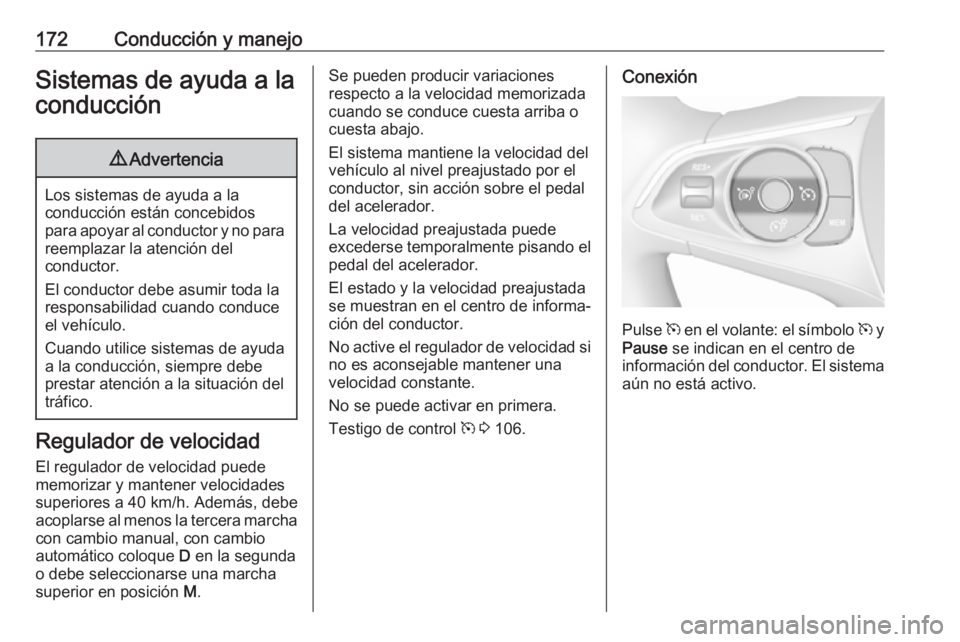 OPEL GRANDLAND X 2018 Manual de Instrucciones (in Spanish) 172Conducción y manejoSistemas de ayuda a laconducción9 Advertencia
Los sistemas de ayuda a la
conducción están concebidos
para apoyar al conductor y no para reemplazar la atención del
conductor. OPEL GRANDLAND X 2018 Manual de Instrucciones (in Spanish) 172Conducción y manejoSistemas de ayuda a laconducción9 Advertencia
Los sistemas de ayuda a la
conducción están concebidos
para apoyar al conductor y no para reemplazar la atención del
conductor.