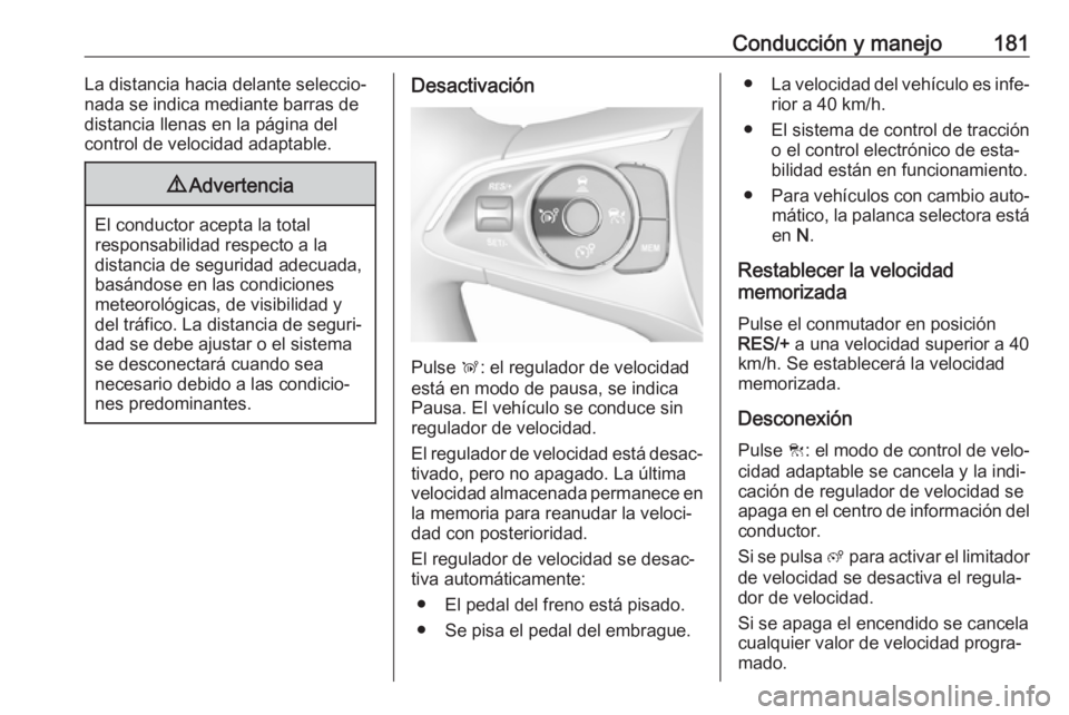 OPEL GRANDLAND X 2018 Manual de Instrucciones (in Spanish) Conducción y manejo181La distancia hacia delante seleccio‐
nada se indica mediante barras de
distancia llenas en la página del
control de velocidad adaptable.9 Advertencia
El conductor acepta la t OPEL GRANDLAND X 2018 Manual de Instrucciones (in Spanish) Conducción y manejo181La distancia hacia delante seleccio‐
nada se indica mediante barras de
distancia llenas en la página del
control de velocidad adaptable.9 Advertencia
El conductor acepta la t