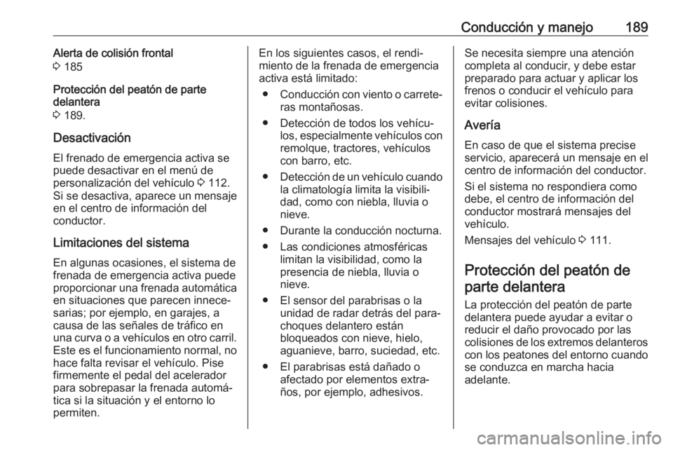 OPEL GRANDLAND X 2018 Manual de Instrucciones (in Spanish) Conducción y manejo189Alerta de colisión frontal
3 185
Protección del peatón de parte
delantera
3 189.
Desactivación
El frenado de emergencia activa se
puede desactivar en el menú de
personali OPEL GRANDLAND X 2018 Manual de Instrucciones (in Spanish) Conducción y manejo189Alerta de colisión frontal
3 185
Protección del peatón de parte
delantera
3 189.
Desactivación
El frenado de emergencia activa se
puede desactivar en el menú de
personali