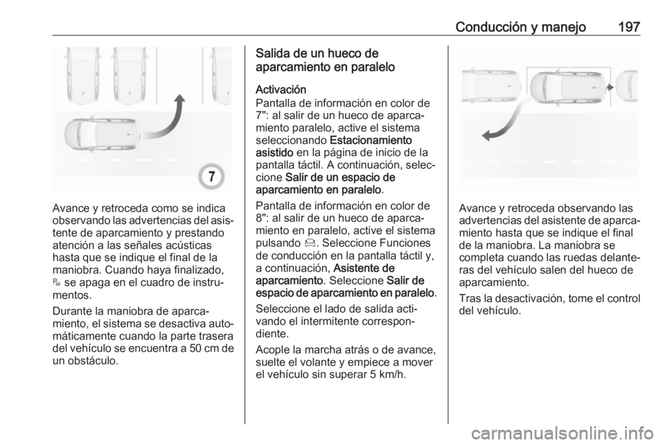 OPEL GRANDLAND X 2018 Manual de Instrucciones (in Spanish) Conducción y manejo197
Avance y retroceda como se indica
observando las advertencias del asis‐ tente de aparcamiento y prestando
atención a las señales acústicas
hasta que se indique el final de OPEL GRANDLAND X 2018 Manual de Instrucciones (in Spanish) Conducción y manejo197
Avance y retroceda como se indica
observando las advertencias del asis‐ tente de aparcamiento y prestando
atención a las señales acústicas
hasta que se indique el final de