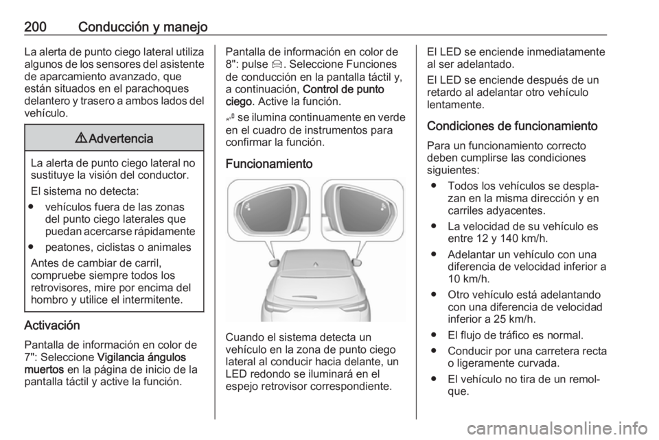OPEL GRANDLAND X 2018 Manual de Instrucciones (in Spanish) 200Conducción y manejoLa alerta de punto ciego lateral utilizaalgunos de los sensores del asistente
de aparcamiento avanzado, que
están situados en el parachoques
delantero y trasero a ambos lados d OPEL GRANDLAND X 2018 Manual de Instrucciones (in Spanish) 200Conducción y manejoLa alerta de punto ciego lateral utilizaalgunos de los sensores del asistente
de aparcamiento avanzado, que
están situados en el parachoques
delantero y trasero a ambos lados d