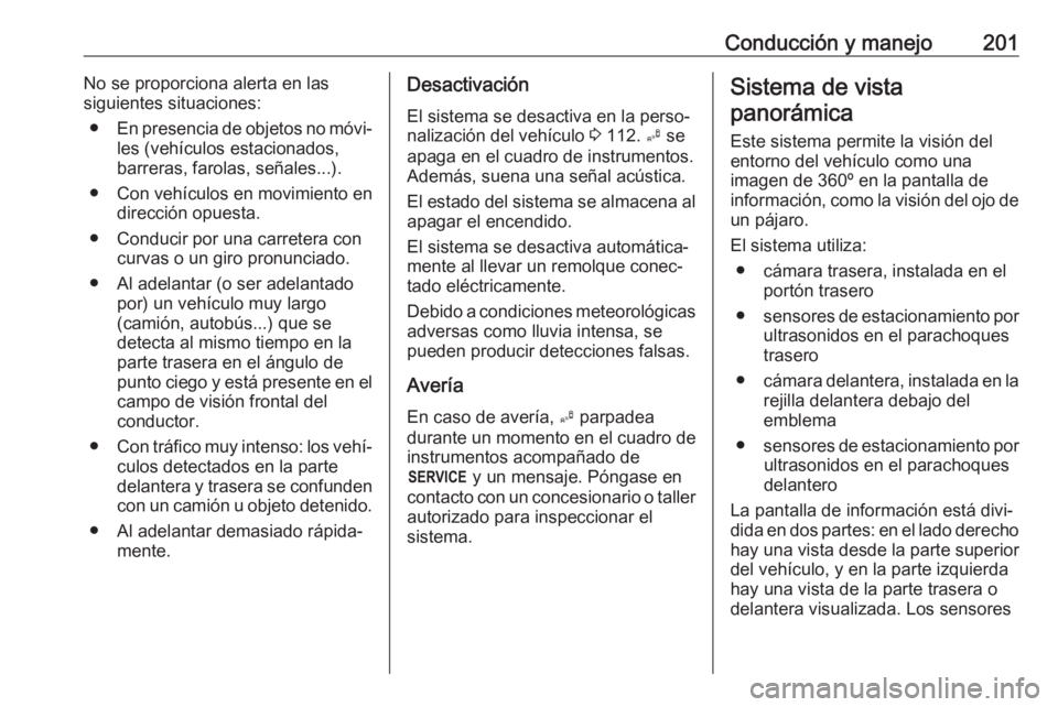 OPEL GRANDLAND X 2018 Manual de Instrucciones (in Spanish) Conducción y manejo201No se proporciona alerta en las
siguientes situaciones:
● En presencia de objetos no móvi‐
les (vehículos estacionados,
barreras, farolas, señales...).
● Con vehículos OPEL GRANDLAND X 2018 Manual de Instrucciones (in Spanish) Conducción y manejo201No se proporciona alerta en las
siguientes situaciones:
● En presencia de objetos no móvi‐
les (vehículos estacionados,
barreras, farolas, señales...).
● Con vehículos