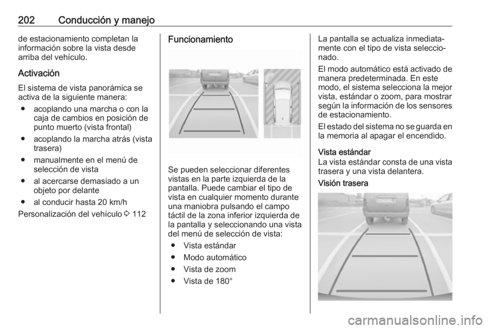 OPEL GRANDLAND X 2018 Manual de Instrucciones (in Spanish) 202Conducción y manejode estacionamiento completan la
información sobre la vista desde
arriba del vehículo.
Activación El sistema de vista panorámica seactiva de la siguiente manera:
● acopland OPEL GRANDLAND X 2018 Manual de Instrucciones (in Spanish) 202Conducción y manejode estacionamiento completan la
información sobre la vista desde
arriba del vehículo.
Activación El sistema de vista panorámica seactiva de la siguiente manera:
● acopland
