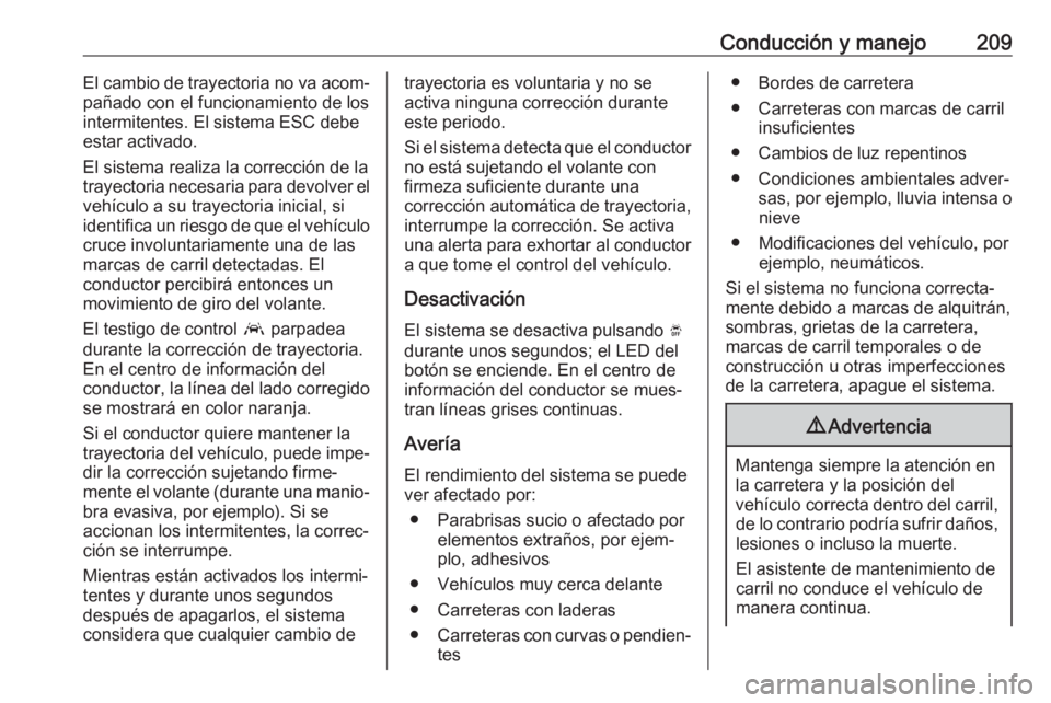 OPEL GRANDLAND X 2018 Manual de Instrucciones (in Spanish) Conducción y manejo209El cambio de trayectoria no va acom‐
pañado con el funcionamiento de los
intermitentes. El sistema ESC debe
estar activado.
El sistema realiza la corrección de la
trayectori OPEL GRANDLAND X 2018 Manual de Instrucciones (in Spanish) Conducción y manejo209El cambio de trayectoria no va acom‐
pañado con el funcionamiento de los
intermitentes. El sistema ESC debe
estar activado.
El sistema realiza la corrección de la
trayectori