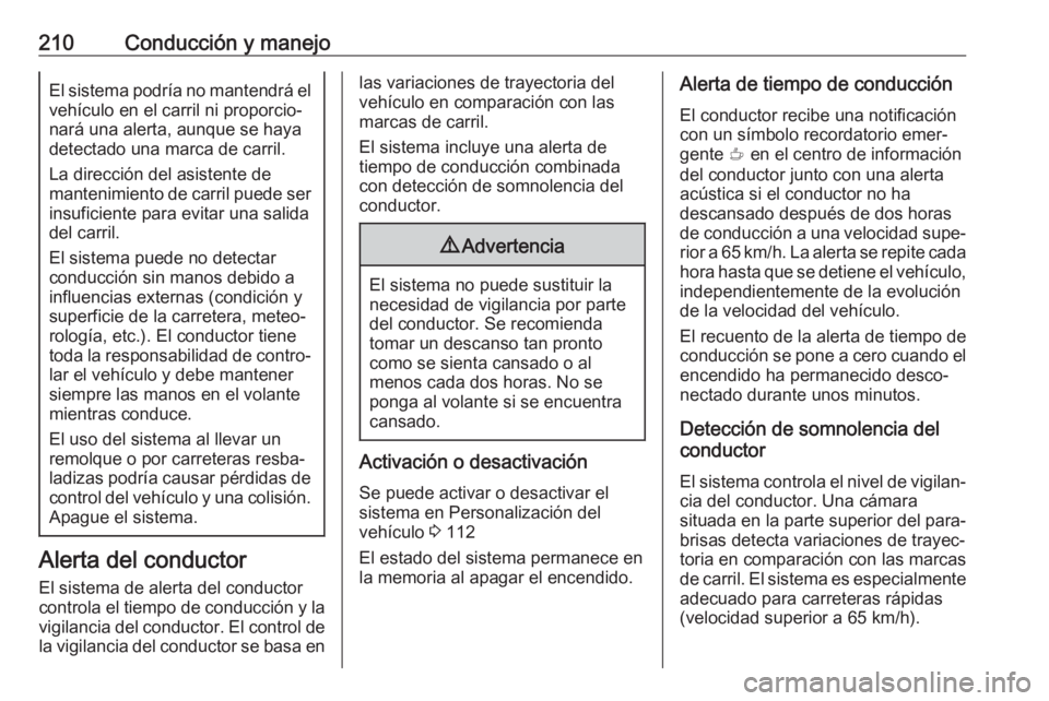 OPEL GRANDLAND X 2018 Manual de Instrucciones (in Spanish) 210Conducción y manejoEl sistema podría no mantendrá el
vehículo en el carril ni proporcio‐
nará una alerta, aunque se haya
detectado una marca de carril.
La dirección del asistente de
manteni OPEL GRANDLAND X 2018 Manual de Instrucciones (in Spanish) 210Conducción y manejoEl sistema podría no mantendrá el
vehículo en el carril ni proporcio‐
nará una alerta, aunque se haya
detectado una marca de carril.
La dirección del asistente de
manteni