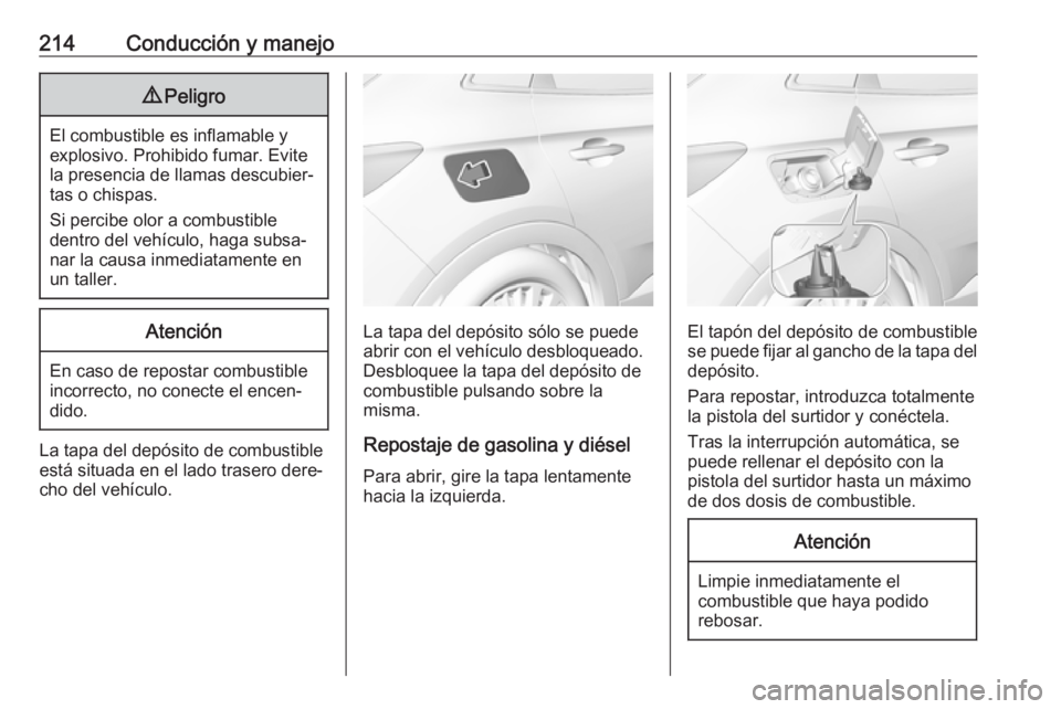 OPEL GRANDLAND X 2018 Manual de Instrucciones (in Spanish) 214Conducción y manejo9Peligro
El combustible es inflamable y
explosivo. Prohibido fumar. Evite
la presencia de llamas descubier‐
tas o chispas.
Si percibe olor a combustible
dentro del vehículo, OPEL GRANDLAND X 2018 Manual de Instrucciones (in Spanish) 214Conducción y manejo9Peligro
El combustible es inflamable y
explosivo. Prohibido fumar. Evite
la presencia de llamas descubier‐
tas o chispas.
Si percibe olor a combustible
dentro del vehículo,