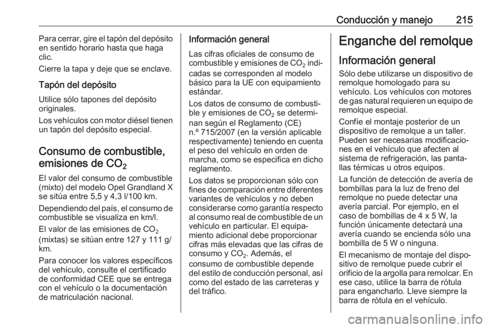OPEL GRANDLAND X 2018 Manual de Instrucciones (in Spanish) Conducción y manejo215Para cerrar, gire el tapón del depósito
en sentido horario hasta que haga
clic.
Cierre la tapa y deje que se enclave.
Tapón del depósito
Utilice sólo tapones del depósito
OPEL GRANDLAND X 2018 Manual de Instrucciones (in Spanish) Conducción y manejo215Para cerrar, gire el tapón del depósito
en sentido horario hasta que haga
clic.
Cierre la tapa y deje que se enclave.
Tapón del depósito
Utilice sólo tapones del depósito
