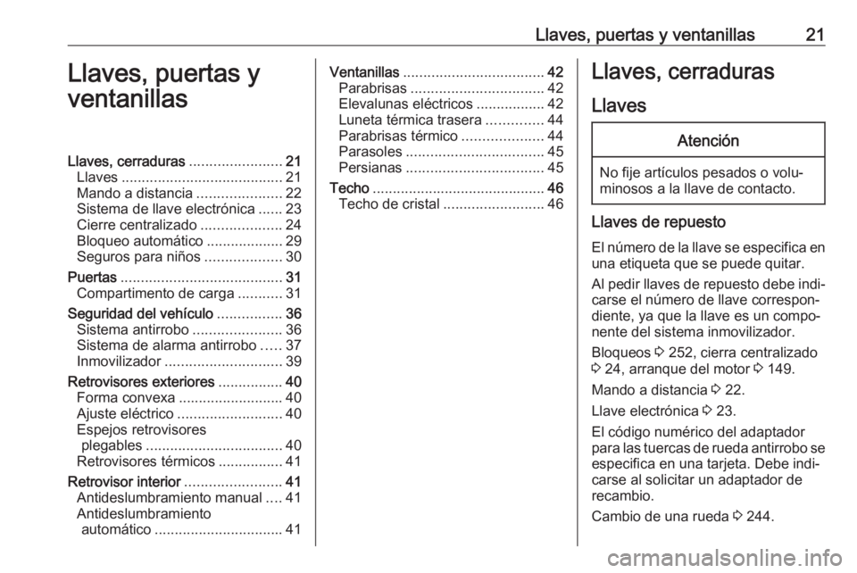 OPEL GRANDLAND X 2018 Manual de Instrucciones (in Spanish) Llaves, puertas y ventanillas21Llaves, puertas y
ventanillasLlaves, cerraduras .......................21
Llaves ........................................ 21
Mando a distancia .....................22
Si OPEL GRANDLAND X 2018 Manual de Instrucciones (in Spanish) Llaves, puertas y ventanillas21Llaves, puertas y
ventanillasLlaves, cerraduras .......................21
Llaves ........................................ 21
Mando a distancia .....................22
Si