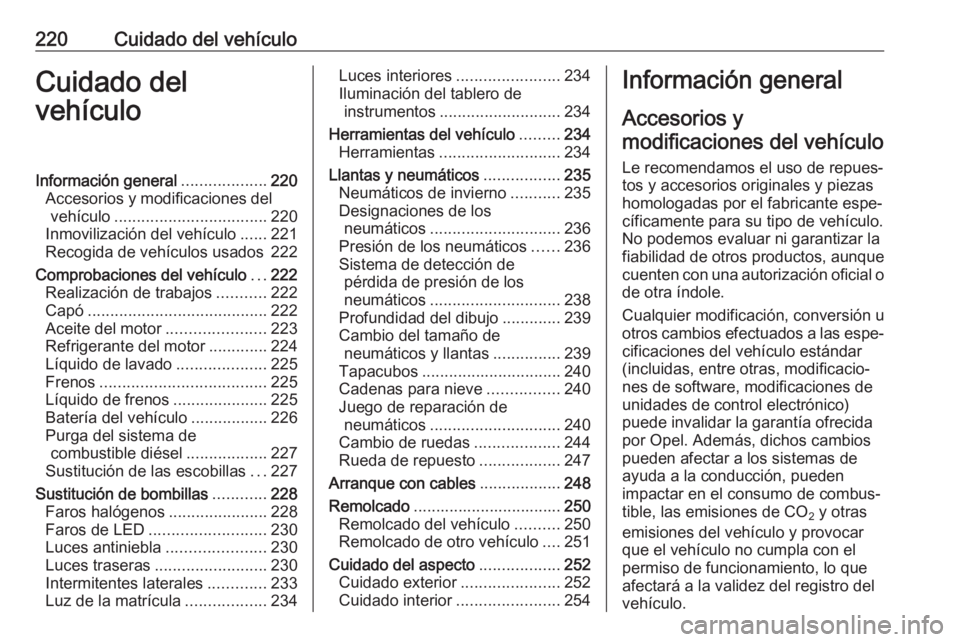 OPEL GRANDLAND X 2018 Manual de Instrucciones (in Spanish) 220Cuidado del vehículoCuidado del
vehículoInformación general ...................220
Accesorios y modificaciones del vehículo .................................. 220
Inmovilización del vehículo OPEL GRANDLAND X 2018 Manual de Instrucciones (in Spanish) 220Cuidado del vehículoCuidado del
vehículoInformación general ...................220
Accesorios y modificaciones del vehículo .................................. 220
Inmovilización del vehículo