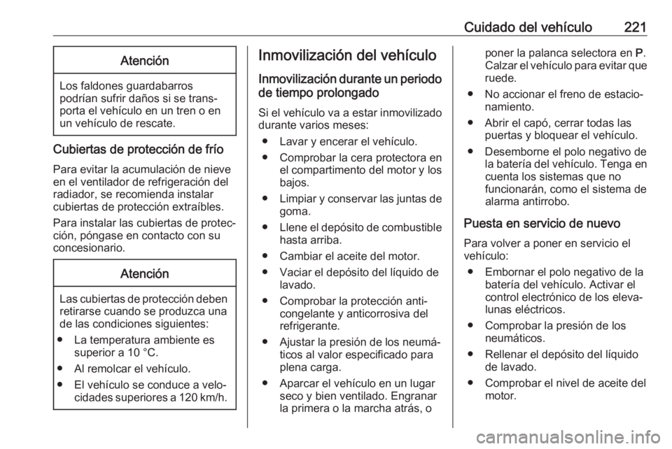 OPEL GRANDLAND X 2018 Manual de Instrucciones (in Spanish) Cuidado del vehículo221Atención
Los faldones guardabarros
podrían sufrir daños si se trans‐ porta el vehículo en un tren o en
un vehículo de rescate.
Cubiertas de protección de frío
Para evi OPEL GRANDLAND X 2018 Manual de Instrucciones (in Spanish) Cuidado del vehículo221Atención
Los faldones guardabarros
podrían sufrir daños si se trans‐ porta el vehículo en un tren o en
un vehículo de rescate.
Cubiertas de protección de frío
Para evi